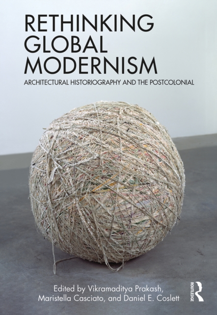 Rethinking Global Modernism : Architectural Historiography and the Postcolonial, Paperback / softback Book
