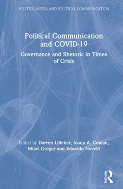 Political Communication and COVID-19 : Governance and Rhetoric in Times of Crisis, Hardback Book