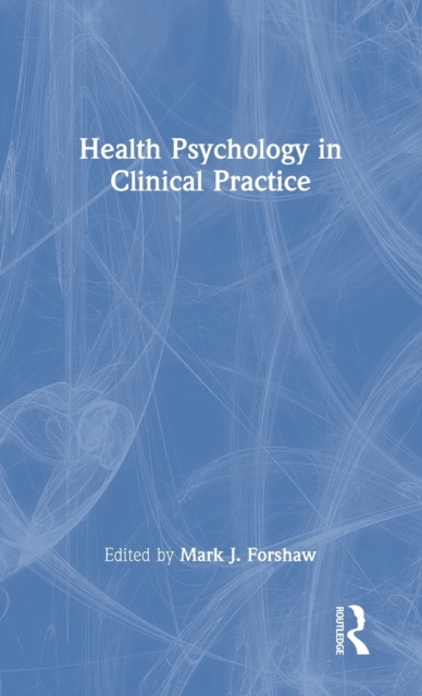 Health Psychology in Clinical Practice, Hardback Book