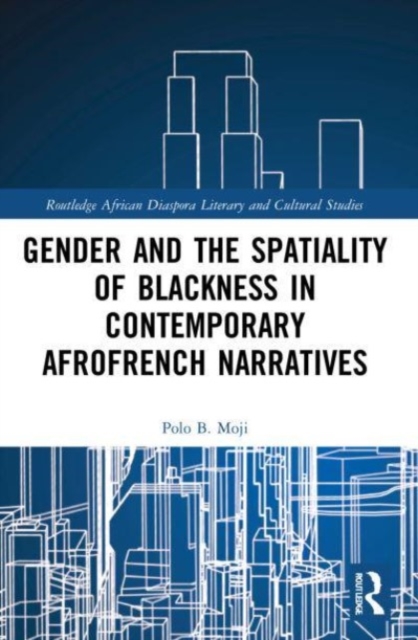 Gender and the Spatiality of Blackness in Contemporary AfroFrench Narratives, Paperback / softback Book