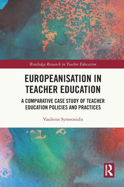 Europeanisation in Teacher Education : A Comparative Case Study of Teacher Education Policies and Practices, Paperback / softback Book