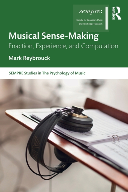 Musical Sense-Making : Enaction, Experience, and Computation, Paperback / softback Book