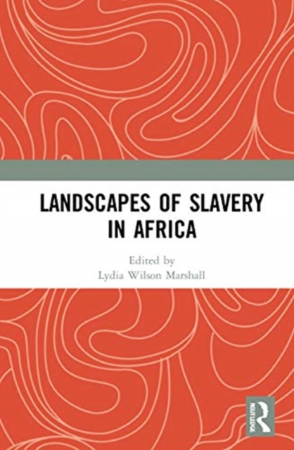 Landscapes of Slavery in Africa, Hardback Book