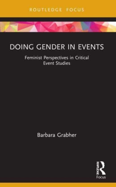 Doing Gender in Events : Feminist Perspectives in Critical Event Studies, Paperback / softback Book