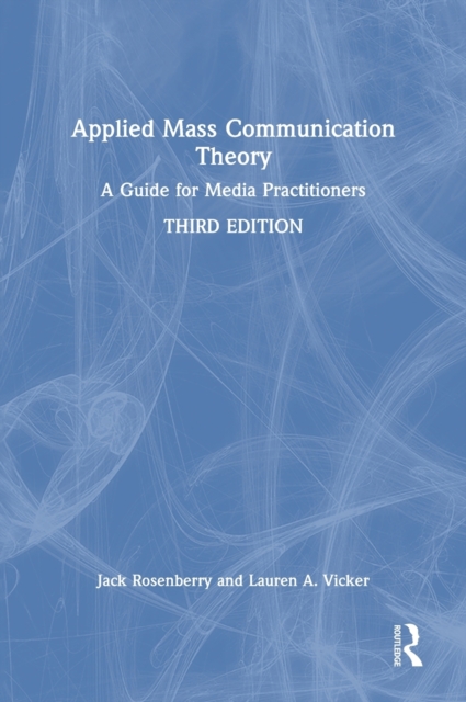 Applied Mass Communication Theory : A Guide for Media Practitioners, Hardback Book
