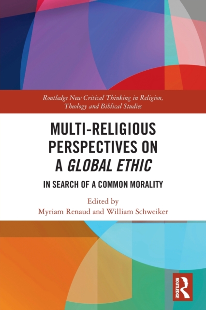 Multi-Religious Perspectives on a Global Ethic : In Search of a Common Morality, Paperback / softback Book