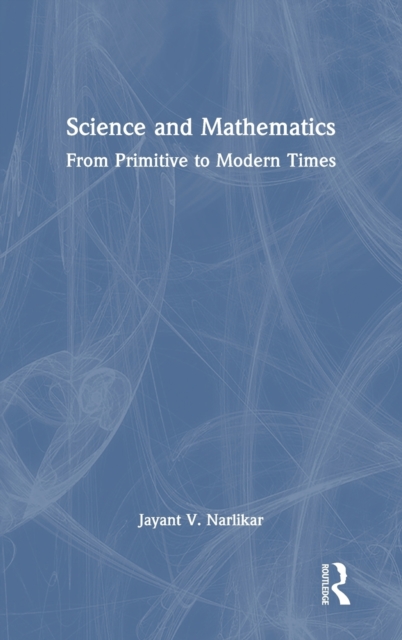 Science and Mathematics : From Primitive to Modern Times, Hardback Book