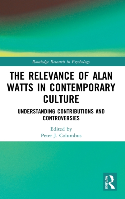 The Relevance of Alan Watts in Contemporary Culture : Understanding Contributions and Controversies, Hardback Book