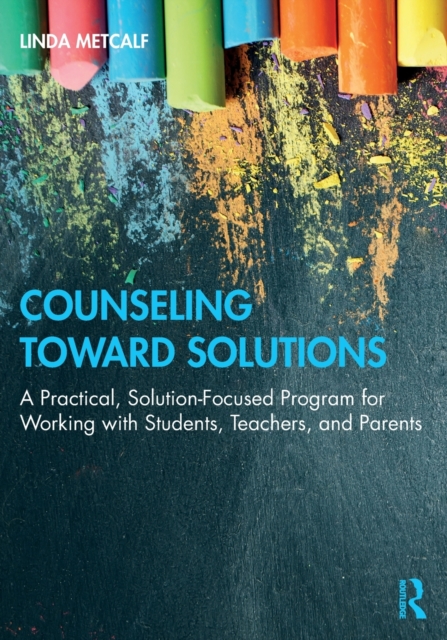 Counseling Toward Solutions : A Practical, Solution-Focused Program for Working with Students, Teachers, and Parents, Paperback / softback Book