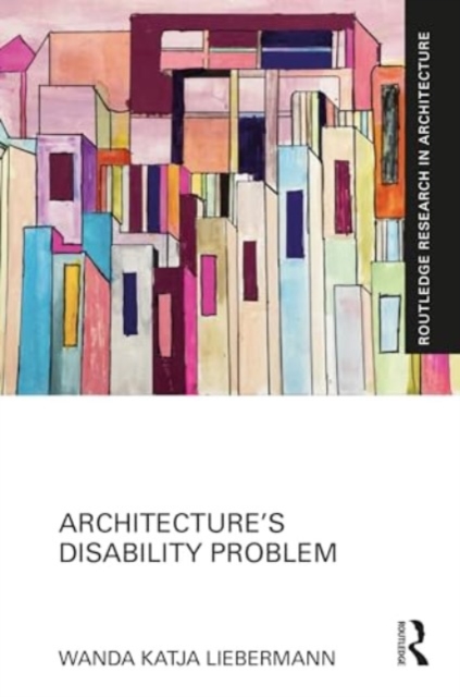 Architecture’s Disability Problem, Hardback Book