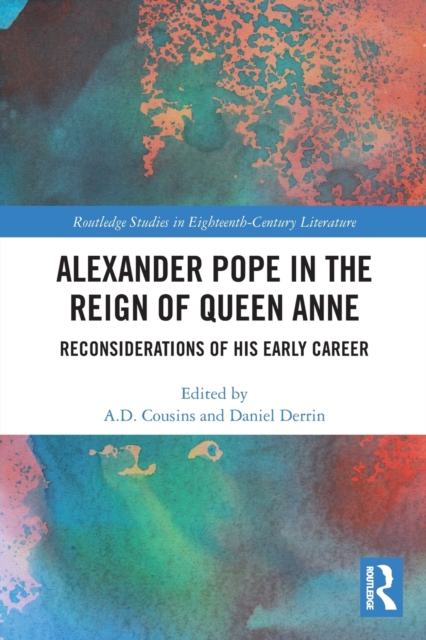 Alexander Pope in The Reign of Queen Anne : Reconsiderations of His Early Career, Paperback / softback Book