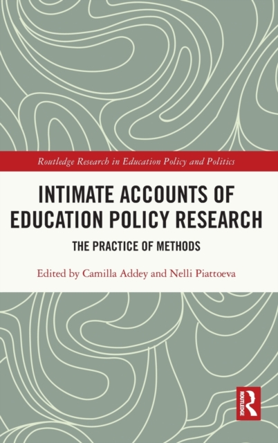 Intimate Accounts of Education Policy Research : The Practice of Methods, Hardback Book