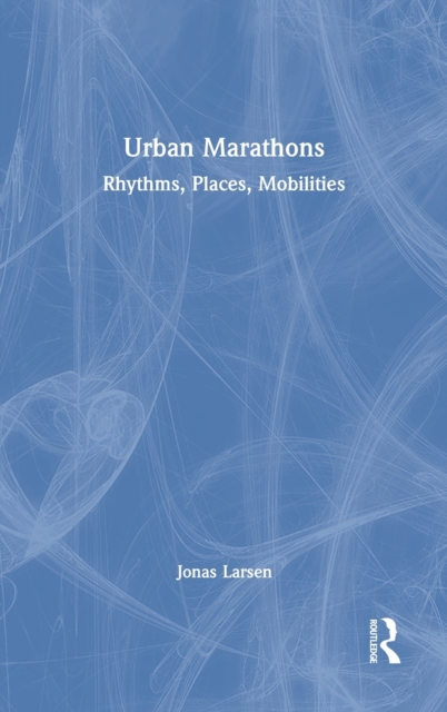 Urban Marathons : Rhythms, Places, Mobilities, Hardback Book