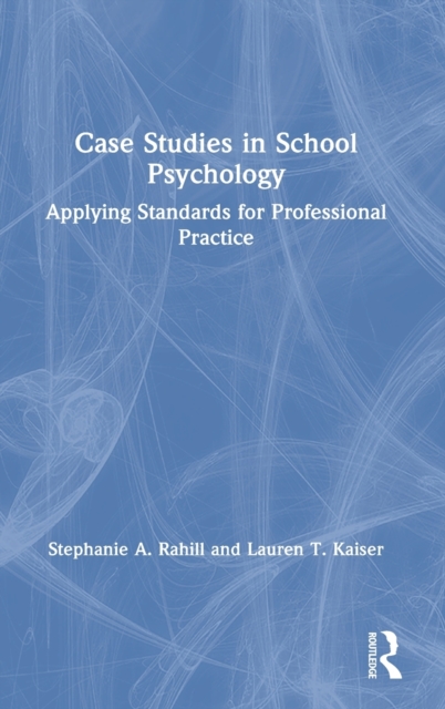 Case Studies in School Psychology : Applying Standards for Professional Practice, Hardback Book