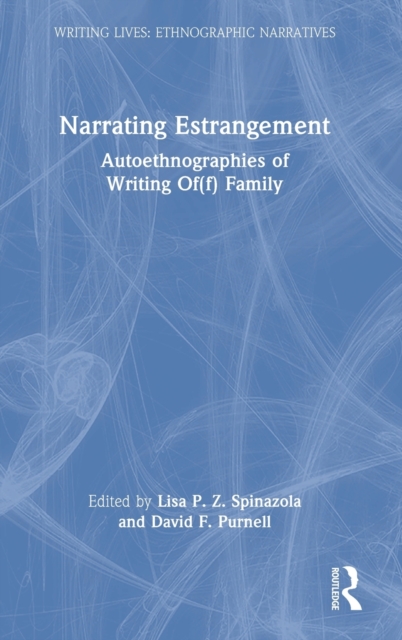 Narrating Estrangement : Autoethnographies of Writing Of(f) Family, Hardback Book