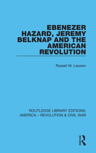 Ebenezer Hazard, Jeremy Belknap and the American Revolution, Hardback Book