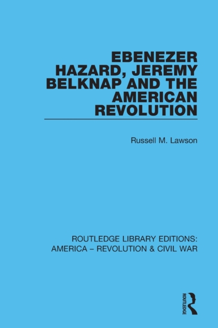 Ebenezer Hazard, Jeremy Belknap and the American Revolution, Paperback / softback Book