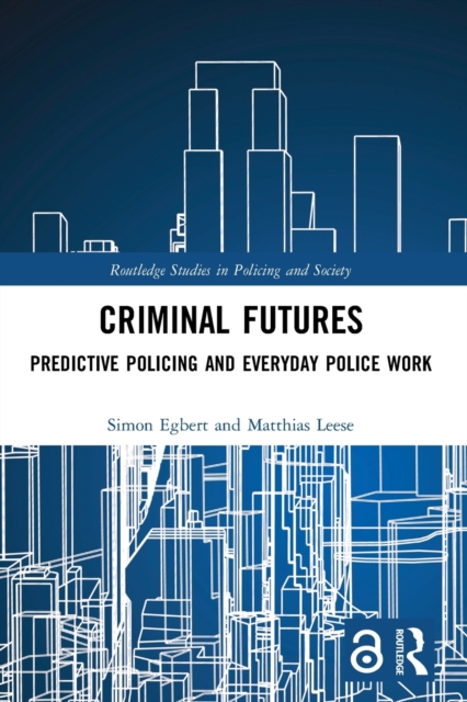 Criminal Futures : Predictive Policing and Everyday Police Work, Paperback / softback Book