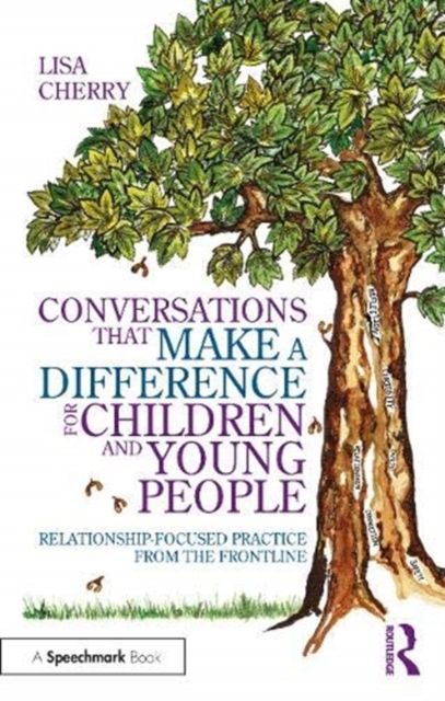 Conversations that Make a Difference for Children and Young People : Relationship-Focused Practice from the Frontline, Paperback / softback Book