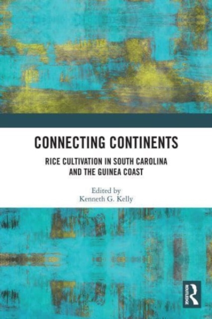 Connecting Continents : Rice Cultivation in South Carolina and the Guinea Coast, Paperback / softback Book