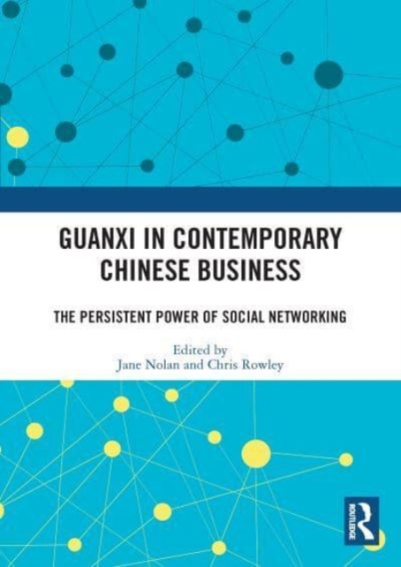 Guanxi in Contemporary Chinese Business : The Persistent Power of Social Networking, Paperback / softback Book