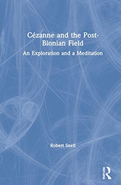 Cezanne and the Post-Bionian Field : An Exploration and a Meditation, Hardback Book