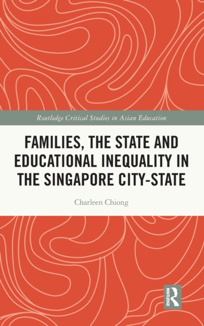 Families, the State and Educational Inequality in the Singapore City-State, Hardback Book