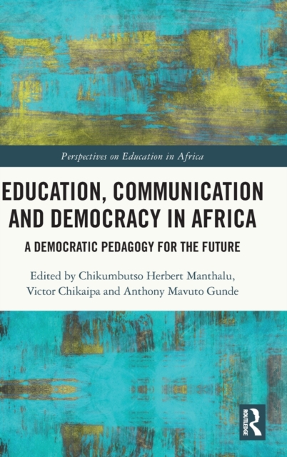 Education, Communication and Democracy in Africa : A Democratic Pedagogy for the Future, Hardback Book