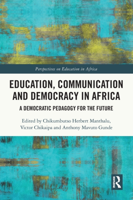 Education, Communication and Democracy in Africa : A Democratic Pedagogy for the Future, Paperback / softback Book