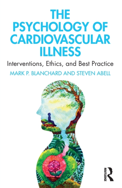 The Psychology of Cardiovascular Illness : Interventions, Ethics, and Best Practice, Paperback / softback Book