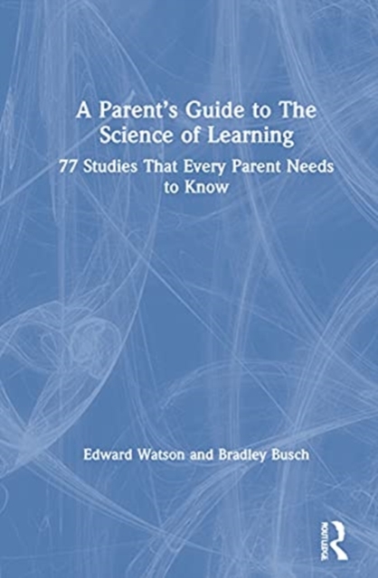 A Parent's Guide to The Science of Learning : 77 Studies That Every Parent Needs to Know, Hardback Book