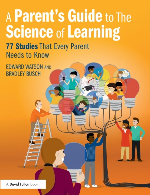 A Parent's Guide to The Science of Learning : 77 Studies That Every Parent Needs to Know, Paperback / softback Book