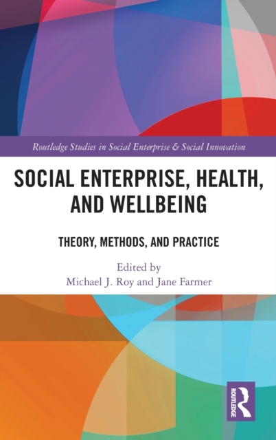 Social Enterprise, Health, and Wellbeing : Theory, Methods, and Practice, Hardback Book