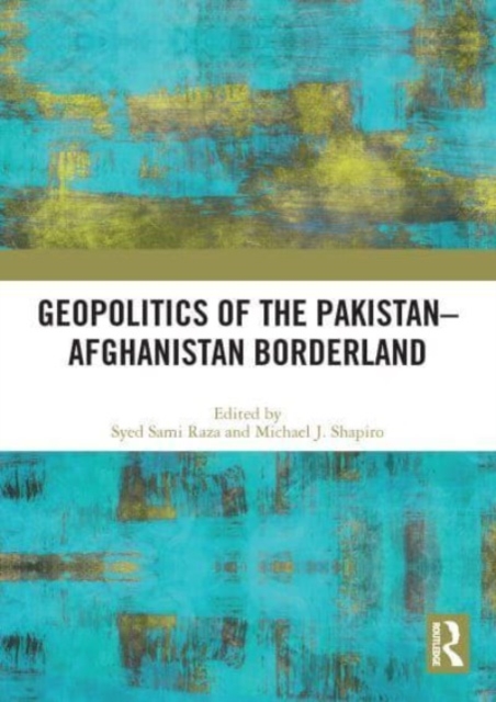 Geopolitics of the Pakistan-Afghanistan Borderland, Paperback / softback Book