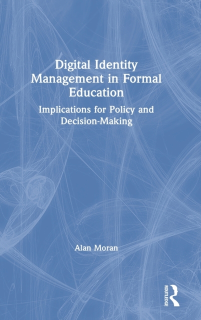 Digital Identity Management in Formal Education : Implications for Policy and Decision-Making, Hardback Book