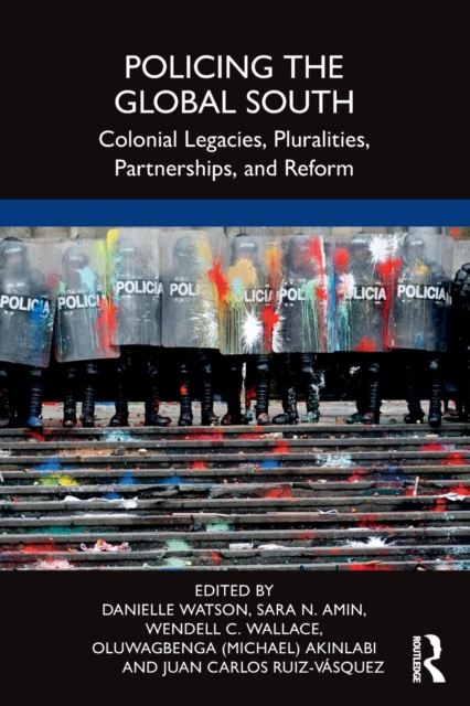 Policing the Global South : Colonial Legacies, Pluralities, Partnerships, and Reform, Paperback / softback Book