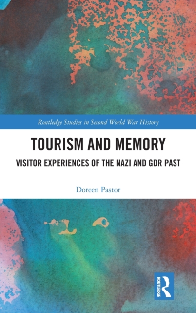 Tourism and Memory : Visitor Experiences of the Nazi and GDR Past, Hardback Book