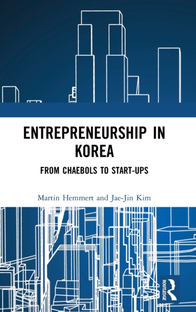 Entrepreneurship in Korea : From Chaebols to Start-ups, Hardback Book