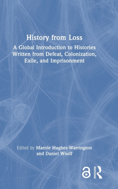 History from Loss : A Global Introduction to Histories written from defeat, colonization, exile, and imprisonment, Hardback Book