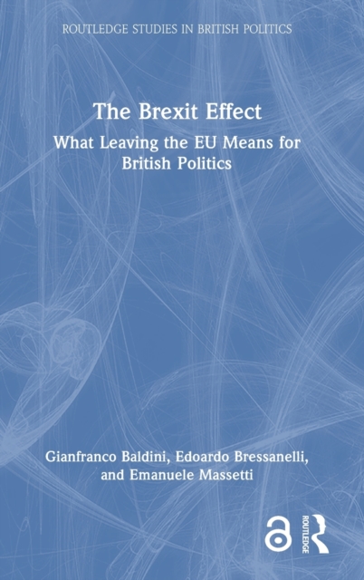 The Brexit Effect : What Leaving the EU Means for British Politics, Hardback Book