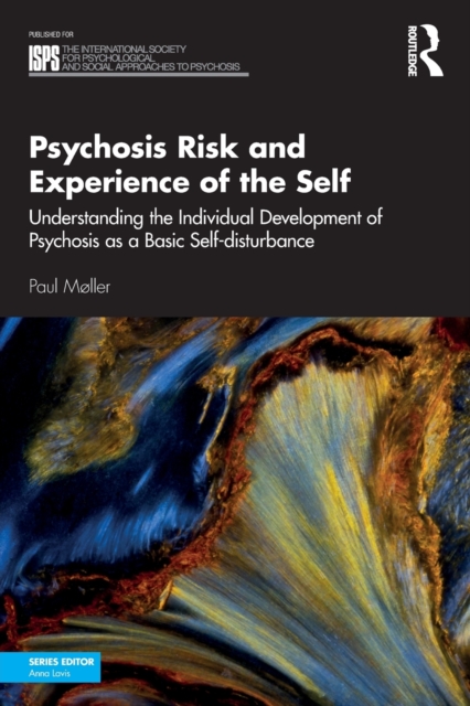 Psychosis Risk and Experience of the Self : Understanding the Individual Development of Psychosis as a Basic Self-disturbance, Paperback / softback Book