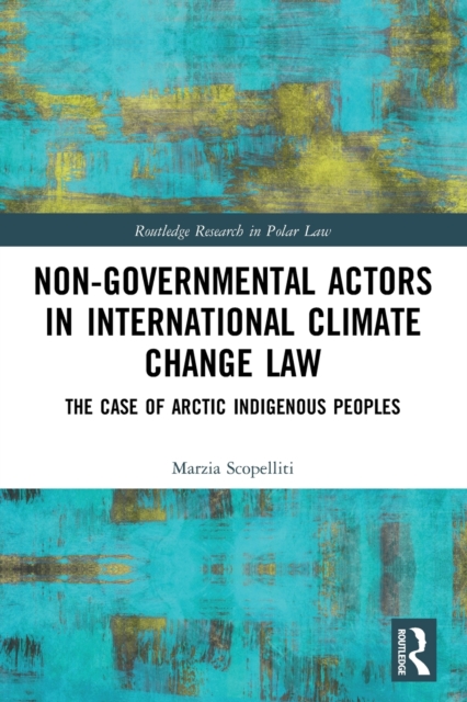 Non-Governmental Actors in International Climate Change Law : The Case of Arctic Indigenous Peoples, Paperback / softback Book