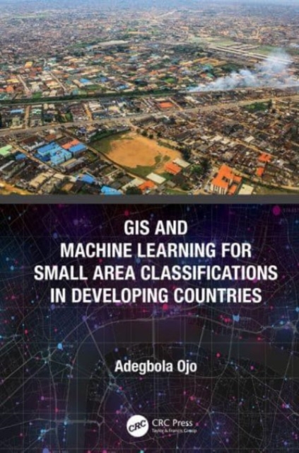 GIS and Machine Learning for Small Area Classifications in Developing Countries, Paperback / softback Book