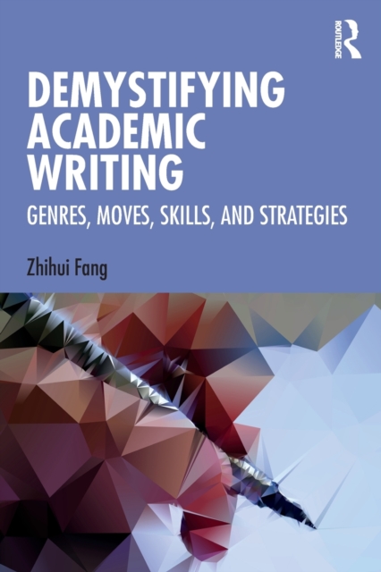 Demystifying Academic Writing : Genres, Moves, Skills, and Strategies, Paperback / softback Book