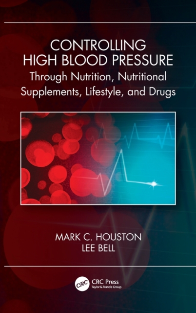 Controlling High Blood Pressure through Nutrition, Supplements, Lifestyle and Drugs, Hardback Book