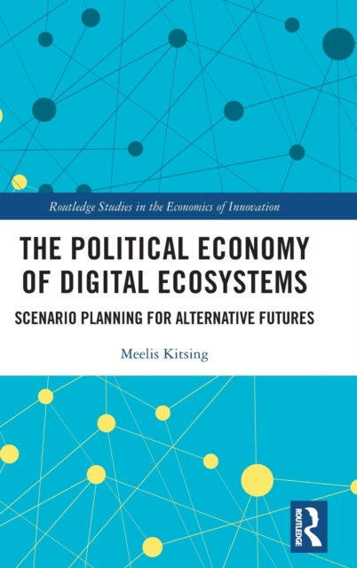 The Political Economy of Digital Ecosystems : Scenario Planning for Alternative Futures, Hardback Book