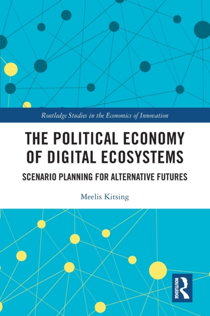 The Political Economy of Digital Ecosystems : Scenario Planning for Alternative Futures, Paperback / softback Book