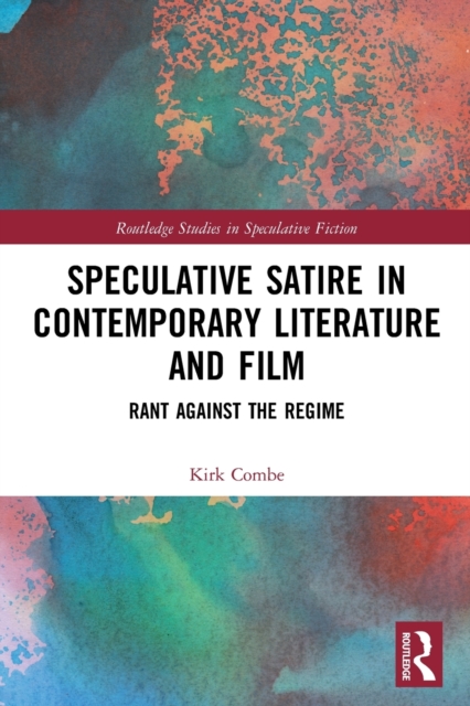 Speculative Satire in Contemporary Literature and Film : Rant Against the Regime, Paperback / softback Book