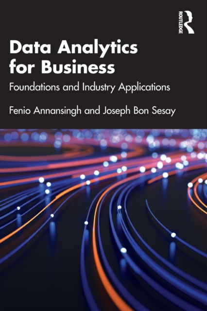 Data Analytics for Business : Foundations and Industry Applications, Paperback / softback Book