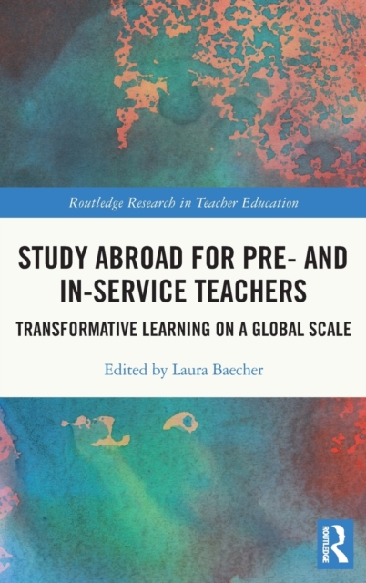Study Abroad for Pre- and In-Service Teachers : Transformative Learning on a Global Scale, Paperback / softback Book